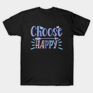 Choose Happy stay positive choosing to be happy choose happiness T-Shirt